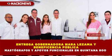 ENTREGA GOBERNADORA MARA LEZAMA Y BENEFICENCIA PÚBLICA MASTÓGRAFOS Y APOYOS FUNCIONALES EN QUINTANA ROO