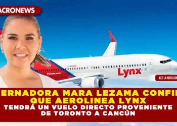 GOBERNADORA MARA LEZAMA CONFIRMA QUE AEROLINEA LYNX TENDRÁ UN VUELO DIRECTO PROVENIENTE DE TORONTO A CANCÚN