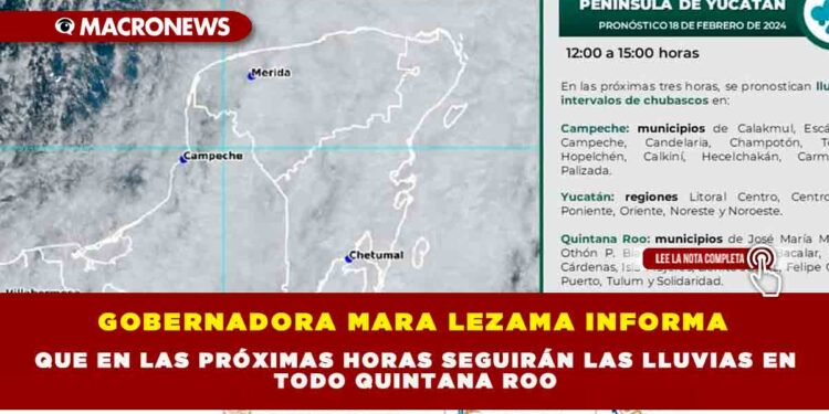 GOBERNADORA MARA LEZAMA INFORMA QUE EN LAS PRÓXIMAS HORAS SEGUIRÁN LAS LLUVIAS EN TODO QUINTANA ROO