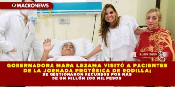 GOBERNADORA MARA LEZAMA VISITÓ A PACIENTES DE LA JORNADA PROTÉSICA DE RODILLA; SE GESTIONARÓN RECURSOS POR MÁS DE UN MILLÓN 200 MIL PESOS