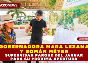 GOBERNADORA MARA LEZAMA Y ROMÁN MÉYER SUPERVISAN PARQUE DEL JAGUAR PARA SU PRÓXIMA APERTURA