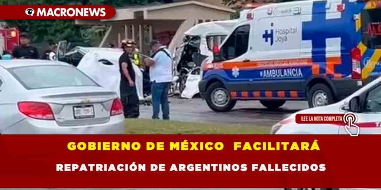 GOBIERNO DE MÉXICO  FACILITARÁ REPATRIACIÓN DE ARGENTINOS FALLECIDOS