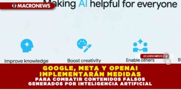 GOOGLE, META Y OPENAI IMPLEMENTARÁN MEDIDAS PARA COMBATIR CONTENIDOS FALSOS GENERADOS POR INTELIGENCIA ARTIFICIAL