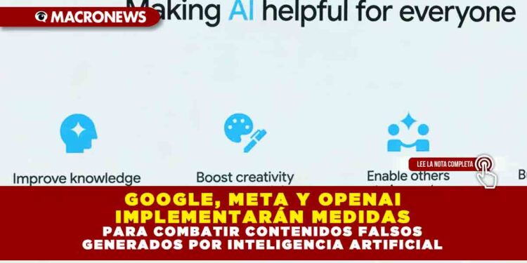 GOOGLE, META Y OPENAI IMPLEMENTARÁN MEDIDAS PARA COMBATIR CONTENIDOS FALSOS GENERADOS POR INTELIGENCIA ARTIFICIAL