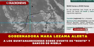 GOBERNADORA MARA LEZAMA ALERTA A LOS QUINTANARROENSES SOBRE EVENTO DE «NORTE» Y BANCOS DE NIEBLA