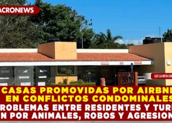 CASAS PROMOVIDAS POR AIRBNB EN CONFLICTOS CONDOMINALES; LOS PROBLEMAS ENTRE RESIDENTES Y TURISTAS SON POR ANIMALES, ROBOS Y AGRESIONES