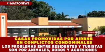 CASAS PROMOVIDAS POR AIRBNB EN CONFLICTOS CONDOMINALES; LOS PROBLEMAS ENTRE RESIDENTES Y TURISTAS SON POR ANIMALES, ROBOS Y AGRESIONES