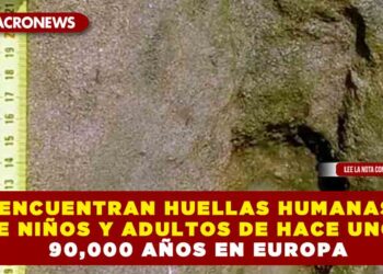 ENCUENTRAN HUELLAS HUMANAS DE NIÑOS Y ADULTOS DE HACE UNOS 90,000 AÑOS EN EUROPA