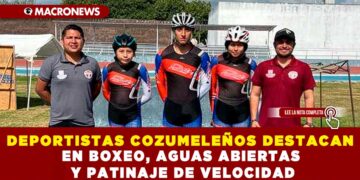 DEPORTISTAS COZUMELEÑOS DESTACAN EN BOXEO, AGUAS ABIERTAS Y PATINAJE DE VELOCIDAD