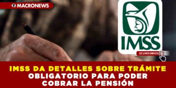 IMSS DA DETALLES SOBRE TRÁMITE OBLIGATORIO PARA PODER COBRAR LA PENSIÓN