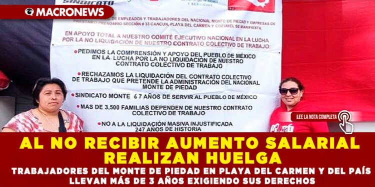 AL NO RECIBIR AUMENTO SALARIAL REALIZAN HUELGA; TRABAJADORES DEL MONTE DE PIEDAD EN PLAYA DEL CARMEN Y DEL PAÍS LLEVAN MÁS DE 3 AÑOS EXIGIENDO SUS DERECHOS