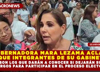 GOBERNADORA MARA LEZAMA ACLARA QUE INTEGRANTES DE SU GABINETE SON LOS QUE DARÁN A CONOCER SI DEJARÁN SUS CARGOS PARA PARTICIPAR EN EL PROCESO ELECTORAL