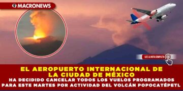 EL AEROPUERTO INTERNACIONAL DE LA CIUDAD DE MÉXICO HA DECIDIDO CANCELAR TODOS LOS VUELOS PROGRAMADOS PARA ESTE MARTES POR ACTIVIDAD DEL VOLCÁN POPOCATÉPETL