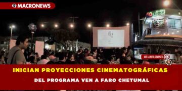 INICIAN PROYECCIONES CINEMATOGRÁFICAS DEL PROGRAMA VEN A FARO CHETUMAL