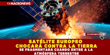 SATÉLITE EUROPEO CHOCARÁ CONTRA LA TIERRA; SE FRAGMENTARÁ CUANDO ENTRE A LA ATMÓSFERA TERRESTRE
