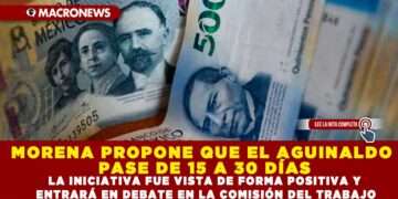 MORENA PROPONE QUE EL AGUINALDO PASE DE 15 A 30 DÍAS; LA INICIATIVA FUE VISTA DE FORMA POSITIVA Y ENTRARÁ EN DEBATE EN LA COMISIÓN DEL TRABAJO