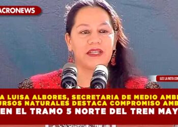 MARIA LUISA ALBORES, SECRETARIA DE MEDIO AMBIENTE Y RECURSOS NATURALES DESTACA COMPROMISO AMBIENTAL EN EL TRAMO 5 NORTE DEL TREN MAYA