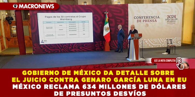 GOBIERNO DE MÉXICO DA DETALLE SOBRE EL JUICIO CONTRA GENARO GARCÍA LUNA EN EU; MÉXICO RECLAMA 634 MILLONES DE DÓLARES DE PRESUNTOS DESVÍOS