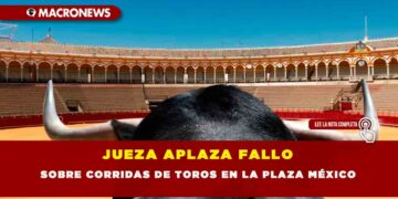 JUEZA APLAZA FALLO SOBRE CORRIDAS DE TOROS EN LA PLAZA MÉXICO