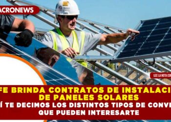 CFE BRINDA CONTRATOS DE INSTALACIÓN DE PANELES SOLARES; AQUÍ TE DECIMOS LOS DISTINTOS TIPOS DE CONVENIOS QUE PUEDEN INTERESARTE
