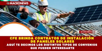 CFE BRINDA CONTRATOS DE INSTALACIÓN DE PANELES SOLARES; AQUÍ TE DECIMOS LOS DISTINTOS TIPOS DE CONVENIOS QUE PUEDEN INTERESARTE