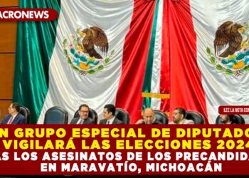 UN GRUPO ESPECIAL DE DIPUTADOS VIGILARÁ LAS ELECCIONES 2024 TRAS LOS ASESINATOS DE LOS PRECANDIDATOS EN MARAVATÍO, MICHOACÁN