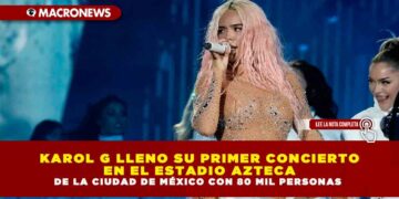 KAROL G LLENO SU PRIMER CONCIERTO EN EL ESTADIO AZTECA DE LA CIUDAD DE MÉXICO CON 80 MIL PERSONAS