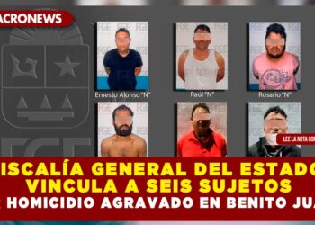 FISCALÍA GENERAL DEL ESTADO VINCULA A SEIS SUJETOS POR HOMICIDIO AGRAVADO EN BENITO JUÁREZ