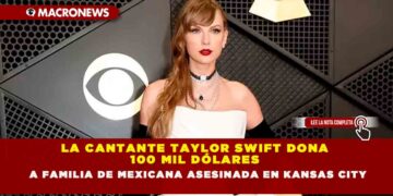 LA CANTANTE TAYLOR SWIFT DONA 100 MIL DÓLARES A FAMILIA DE MEXICANA ASESINADA EN KANSAS CITY
