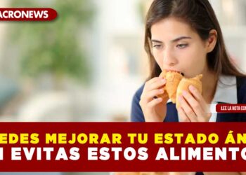 PUEDES MEJORAR TU ESTADO ÁNIMO SI EVITAS ESTOS ALIMENTOS