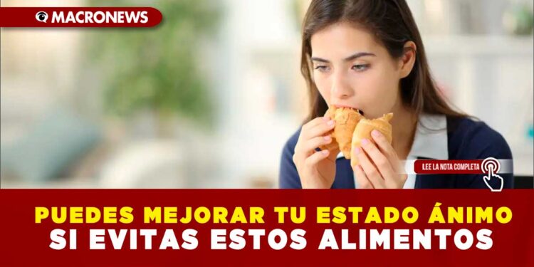PUEDES MEJORAR TU ESTADO ÁNIMO SI EVITAS ESTOS ALIMENTOS