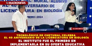 TECNOLÓGICO DE CHETUMAL CELEBRA EL 40 ANIVERSARIO DE LA LICENCIATURA EN BIOLOGÍA; EL INSTITUTO FUE EL PRIMERO EN IMPLEMENTARLA EN SU OFERTA EDUCATIVA