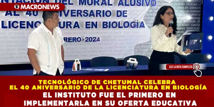 TECNOLÓGICO DE CHETUMAL CELEBRA EL 40 ANIVERSARIO DE LA LICENCIATURA EN BIOLOGÍA; EL INSTITUTO FUE EL PRIMERO EN IMPLEMENTARLA EN SU OFERTA EDUCATIVA