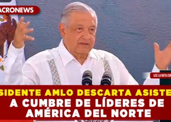 PRESIDENTE AMLO DESCARTA ASISTENCIA A CUMBRE DE LÍDERES DE AMÉRICA DEL NORTE