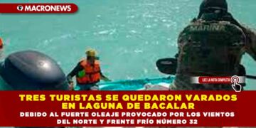 TRES TURISTAS SE QUEDARON VARADOS EN LAGUNA DE BACALAR DEBIDO AL FUERTE OLEAJE PROVOCADO POR LOS VIENTOS DEL NORTE Y FRENTE FRÍO NÚMERO 32
