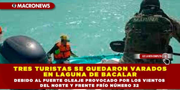 TRES TURISTAS SE QUEDARON VARADOS EN LAGUNA DE BACALAR DEBIDO AL FUERTE OLEAJE PROVOCADO POR LOS VIENTOS DEL NORTE Y FRENTE FRÍO NÚMERO 32