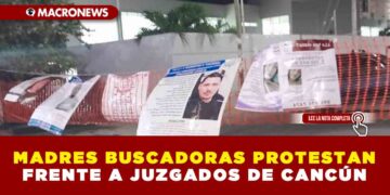 MADRES BUSCADORAS PROTESTAN FRENTE A JUZGADOS DE CANCÚN