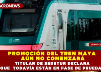PROMOCIÓN DEL TREN MAYA AÚN NO COMENZARÁ; TITULAR DE SEDETUR DECLARA QUE  TODAVÍA ESTÁN EN FASE DE PRUEBAS