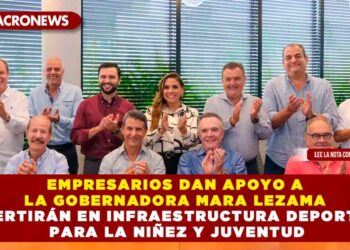 EMPRESARIOS DAN APOYO A LA GOBERNADORA MARA LEZAMA INVERTIRÁN EN INFRAESTRUCTURA DEPORTIVA PARA LA NIÑEZ Y JUVENTUD