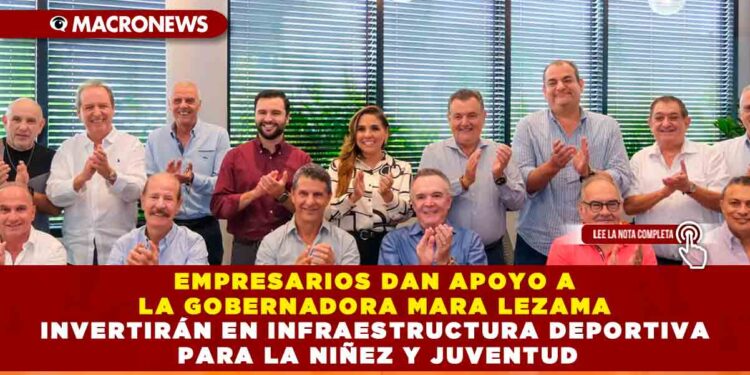 EMPRESARIOS DAN APOYO A LA GOBERNADORA MARA LEZAMA INVERTIRÁN EN INFRAESTRUCTURA DEPORTIVA PARA LA NIÑEZ Y JUVENTUD