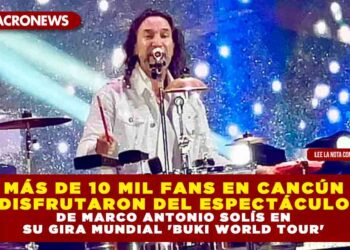 MÁS DE 10 MIL FANS EN CANCÚN DISFRUTARON DEL ESPECTÁCULO DE MARCO ANTONIO SOLÍS EN SU GIRA MUNDIAL ‘BUKI WORLD TOUR’
