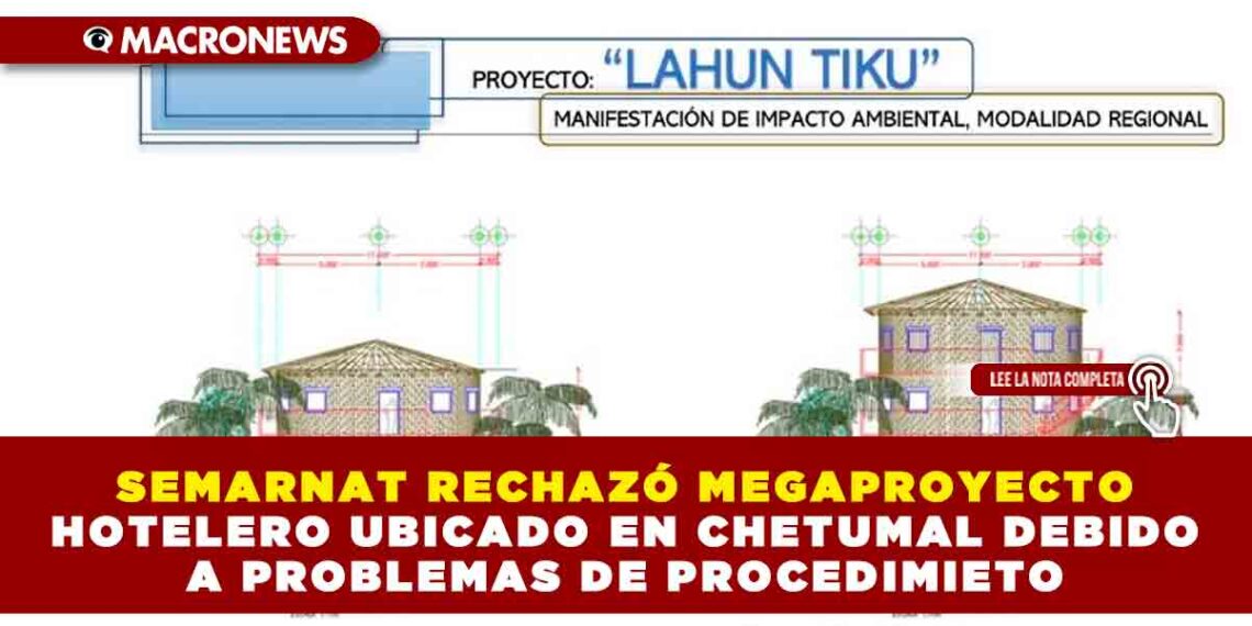 SEMARNAT RECHAZÓ MEGAPROYECTO HOTELERO UBICADO EN CHETUMAL DEBIDO A PROBLEMAS DE PROCEDIMIENTO