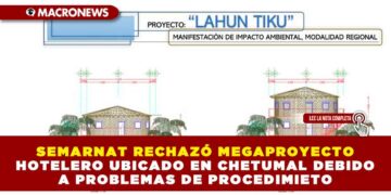SEMARNAT RECHAZÓ MEGAPROYECTO HOTELERO UBICADO EN CHETUMAL DEBIDO A PROBLEMAS DE PROCEDIMIENTO
