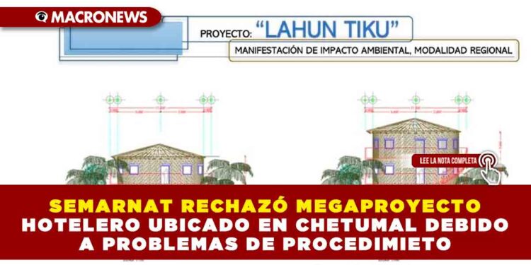 SEMARNAT RECHAZÓ MEGAPROYECTO HOTELERO UBICADO EN CHETUMAL DEBIDO A PROBLEMAS DE PROCEDIMIENTO
