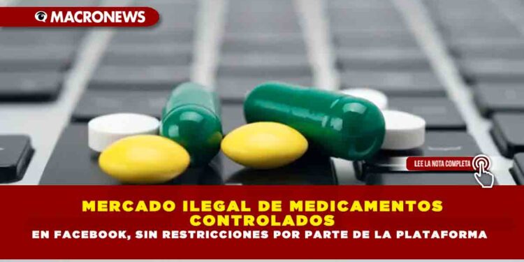 MERCADO ILEGAL DE MEDICAMENTOS CONTROLADOS EN FACEBOOK, SIN RESTRICCIONES POR PARTE DE LA PLATAFORMA