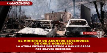 EL MINISTRO DE ASUNTOS EXTERIORES DE CHILE AGRADECIÓ LA AYUDA ENVIADA POR MÉXICO A DAMNIFICADOS POR GRAVES INCENDIOS
