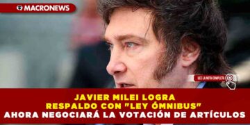 JAVIER MILEI LOGRA RESPALDO CON «LEY ÓMNIBUS» AHORA NEGOCIARÁ LA VOTACIÓN DE ARTÍCULOS