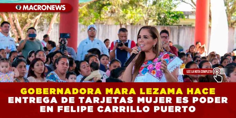 GOBERNADORA MARA LEZAMA HACE ENTREGA DE TARJETAS MUJER ES PODER EN FELIPE CARRILLO PUERTO