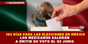 102 DÍAS PARA LAS ELECCIONES EN MÉXICO; LOS MEXICANOS SALDRÁN A EMITIR SU VOTO EL 02 JUNIO