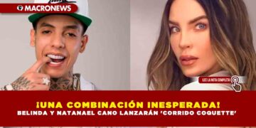 ¡UNA COMBINACIÓN INESPERADA! BELINDA Y NATANAEL CANO LANZARÁN ‘CORRIDO COQUETTE’